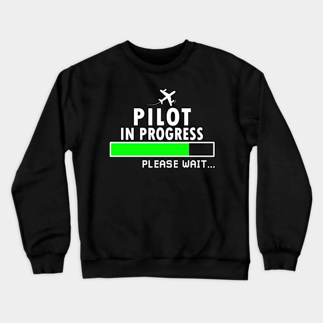 Pilot in Progress Please Wait, Gift for Flight Lover Aviation Students Crewneck Sweatshirt by Justbeperfect